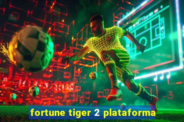 fortune tiger 2 plataforma